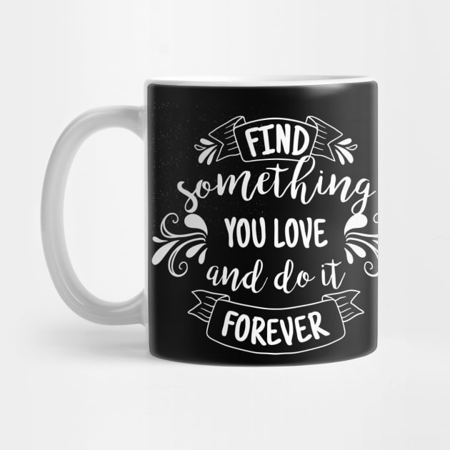 Find Something You Love and Do it Forever by Utopia Shop